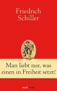Cover-Bild zum Titel 'Man liebt nur, was einen in Freiheit setzt!' von 'Friedrich Schiller'