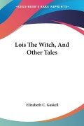 Cover-Bild zum Titel 'Lois The Witch, And Other Tales' von 'Elizabeth C. Gaskell'