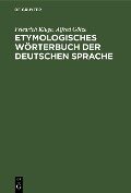 Etymologisches Wörterbuch der deutschen Sprache - Friedrich Kluge, Alfred Götze