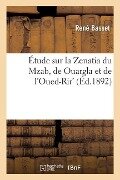 Étude Sur La Zenatia Du Mzab, de Ouargla Et de l'Oued-Rir' - René Basset