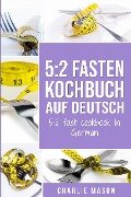 5: 2 Fasten Kochbuch Auf Deutsch/ 5:2 fast cookbook In German - Charlie Mason
