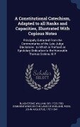 A Constitutional Catechism, Adapted to all Ranks and Capacities, Illustrated With Copious Notes: Principally Extracted From the Commentaries of the La - John Augustus Rose