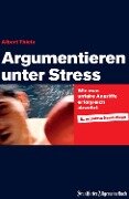 Argumentieren unter Stress - Albert Thiele