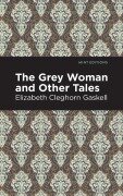 Cover-Bild zum Titel 'The Grey Woman and Other Tales' von 'Elizabeth Cleghorn Gaskell'
