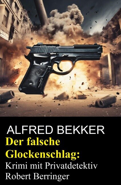 Der falsche Glockenschlag: Krimi mit Privatdetektiv Robert Berringer - Alfred Bekker