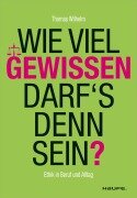 Cover-Bild zum Titel 'Wie viel Gewissen darf's denn sein?' von 'Thomas Wilhelm, Andreas Edmüller'