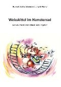 Weisskittel im Hamsterrad - Sabine Werner, Jörg H. Werner