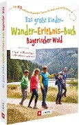 Das große Kinder-Wander-Erlebnis-Buch Bayerischer Wald - Herwig Slezak