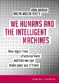 We Humans and the Intelligent Machines - Jörg Dräger, Ralph Müller-Eiselt