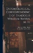 Entomological Correspondence of Thaddeus William Harris, M. D.; - Thaddeus William Harris, Samuel Hubbard Scudder
