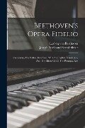 Beethoven's Opera Fidelio: Containing The Italian [sic] Text, With An English Translation, And The Music Of All The Principal Airs - Ludwig van Beethoven
