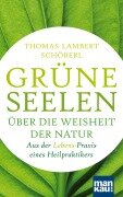 Grüne Seelen. Über die Weisheit der Natur - Thomas Lambert Schöberl