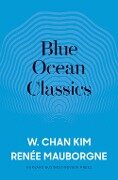 Blue Ocean Classics - Renee A. Mauborgne, W. Chan Kim