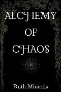 Alchemy of Chaos - Ruth Miranda