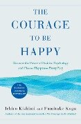 The Courage to Be Happy - Ichiro Kishimi, Fumitake Koga