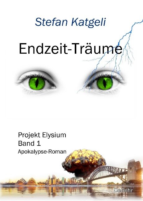 Endzeit-Träume - Projekt Elysium Band 1 - Endzeit-Roman - Stefan Katgeli
