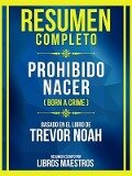 Resumen Completo - Prohibido Nacer (Born A Crime) - Basado En El Libro De Trevor Noah - Libros Maestros