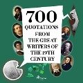 700 Quotations from the Great Writers of the 19th Century - François-René De Chateaubriand, Fyodor Dostoevsky, Alexandre Dumas, Gustave Flaubert, Victor Hugo