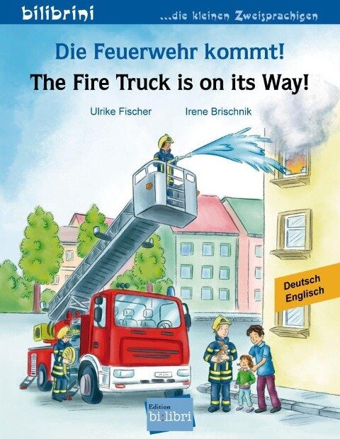 Die Feuerwehr kommt! Kinderbuch Deutsch-Englisch - Ulrike Fischer
