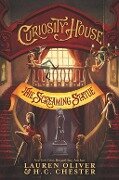 Curiosity House: The Screaming Statue - Lauren Oliver, H. C. Chester