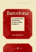 Barcelona : la construcción urbanística de una ciudad completa - Joan Busquets i Dalmau, Joan Busquets Grau