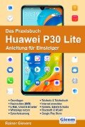 Das Praxisbuch Huawei P30 Lite - Anleitung für Einsteiger - Rainer Gievers