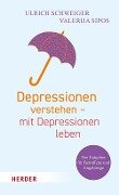 Depressionen verstehen - mit Depressionen leben - Ulrich Schweiger, Valerija Sipos