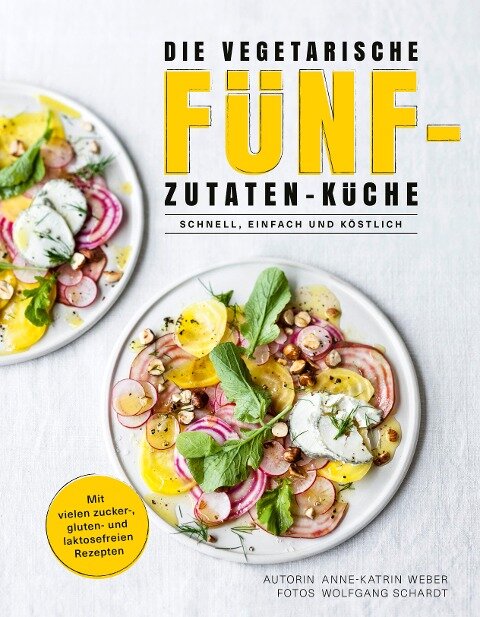 Die vegetarische Fünf-Zutaten-Küche - Anne-Katrin Weber