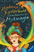 Cover-Bild zum Titel 'Madame Kunterbunt, Band 1 - Madame Kunterbunt und das Geheimnis der Mutmagie' von 'Thilo'
