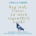 Sag mal, liebst du mich eigentlich noch? - Ursula Nuber