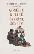 Gönüllü Kulluk Üzerine Söylev - Etienne De La Boetie