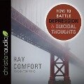 How to Battle Depression and Suicidal Thoughts Lib/E - Ray Comfort