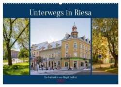 Unterwegs in Riesa (Wandkalender 2025 DIN A2 quer), CALVENDO Monatskalender - Birgit Harriette Seifert