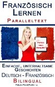 Cover-Bild zum Titel 'Französisch Lernen I - Paralleltext - Einfache, unterhaltsame Geschichten (Deutsch - Französisch) Bilingual (Französisch Lernen mit Paralleltext, #1)' von 'Polyglot Planet Publishing'