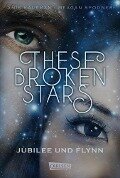 These Broken Stars. Jubilee und Flynn (Band 2) - Amie Kaufman, Meagan Spooner
