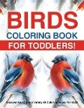 Birds Coloring Book For Toddlers! Discover And Enjoy A Variety Of Coloring Pages For Kids! - Bold Illustrations