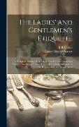 The Ladies' and Gentlemen's Etiquette: A Complete Manual of the Manners and Dress of American Society. Containing Forms of Letters, Invitations, Accep - George Rippey Stewart, E. B. D. Duffey