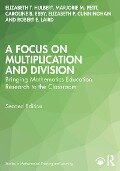 A Focus on Multiplication and Division - Elizabeth T. Hulbert, Marjorie M. Petit, Caroline B. Ebby, Elizabeth P. Cunningham, Robert E. Laird