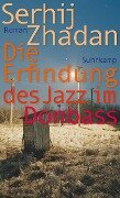 Die Erfindung des Jazz im Donbass - Serhij Zhadan