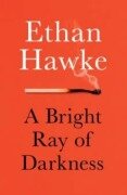 Cover-Bild zum Titel 'A Bright Ray of Darkness' von 'Ethan Hawke'