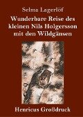 Wunderbare Reise des kleinen Nils Holgersson mit den Wildgänsen (Großdruck) - Selma Lagerlöf