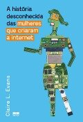 A história desconhecida das mulheres que criaram a internet - Claire L. Evans