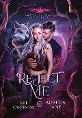 Reject Me: A Rejected Mate Vampire Shifter Romance - Kel Carpenter, Aurelia Jane