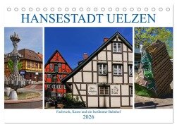 Hansestadt Uelzen. Fachwerk, Kunst und ein berühmter Bahnhof (Tischkalender 2026 DIN A5 quer), CALVENDO Monatskalender - Lucy M. Laube