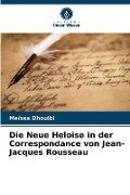 Die Neue Heloise in der Correspondance von Jean-Jacques Rousseau - Meïssa Dhouibi