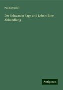 Der Schwan in Sage und Leben: Eine Abhandlung - Paulus Cassel