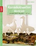 Kaminholzwelten durchs Jahr - Armin Täubner
