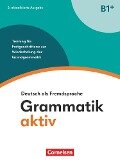 Grammatik aktiv B1+. Training für Fortgeschrittene zur Wiederholung der Grundgrammatik - Übungsbuch - Friederike Jin, Ute Voß