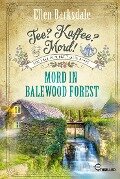 Tee? Kaffee? Mord! Mord in Balewood Forest - Ellen Barksdale