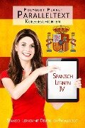 Spanisch Lernen IV - Paralleltext - Kurzgeschichten - - Polyglot Planet Publishing